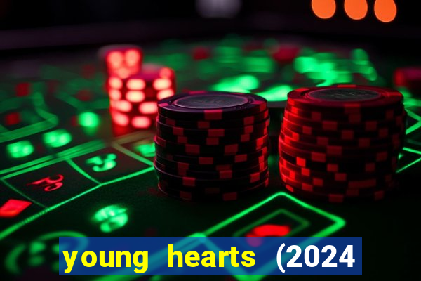 young hearts (2024 assistir online gratis)